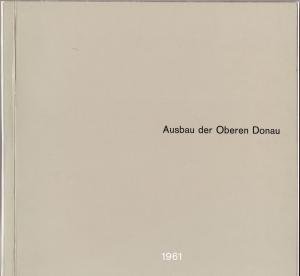 Ausbau der Oberen Donau / Verband Obere Donau e.V. Ulm. [Red.: Oberrechtsrat Ernst Ludwig. Typografie: Hochschule für Gestaltung E 5, Ulm. Bildnachweis […]