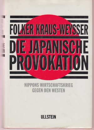 Die japanische Provokation. Nippons Wirtschaftskrieg gegen den Westen