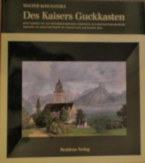 Des Kaisers Guckkasten. Eine Sammlung alt-österreichischer Ansichten aus der Wiener Hofburg.