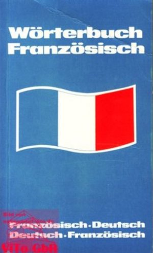 „Wörterbuch Französisch : Französisch - Deutsch ; Deutsch-Französisch ...