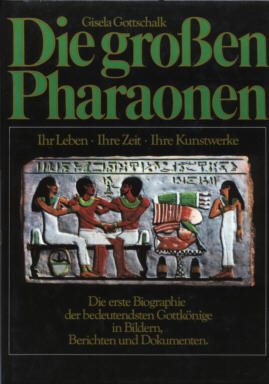 gebrauchtes Buch – Gisela Gottschalk – Die großen Pharaonen – Ihr Leben, Ihre Zeit, Ihre Kunstwerke