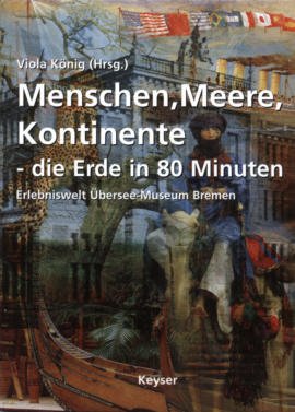 Menschen, Meere, Kontinente – die Erde in 80 Minuten – Erlebniswelt Übersee-Museum Bremen