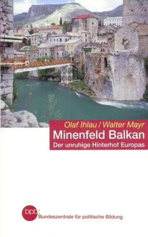 MINENFELD BALKAN. DER UNRUHIGE HINTERHOF EUROPAS