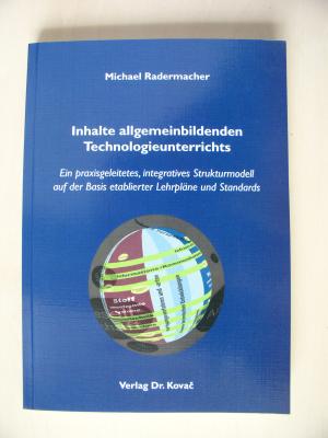 Inhalte allgemeinbildenden Technologieunterrichts. Ein praxisgeleitetes, integratives Strukturmodell auf der Basis etablierter Lehrpläne und Standards