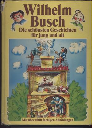 gebrauchtes Buch – Wilhelm Busch – Wilhelm Busch - Die schönsten Geschichten für jung und alt gebrauchtes Buch – Wilhelm Busch – Wilhelm Busch - Die schönsten Geschichten für jung und alt