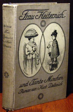 Frau Heiternich und Tante Minchen. Ein Familienroman voll Ernst und Humor aus dem Gesellschaftsleben der Gegenwart