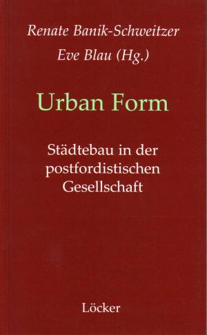 Urban Form. Städtebau in der postfordistischen Gesellschaft.