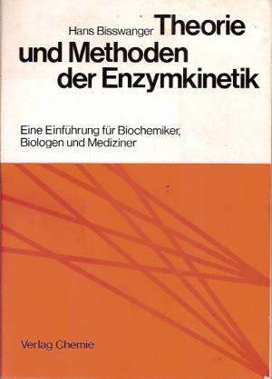 Theorie und Methoden der Enzymkinetik. Eine Einführung für Biochemiker, Biologen und Mediziner im Fachbuch Hans Bisswanger