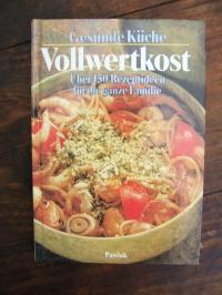 gebrauchtes Buch – Gesunde Küche. Vollwertkost. Über 150 Rezeptideen für die ganze Familie.