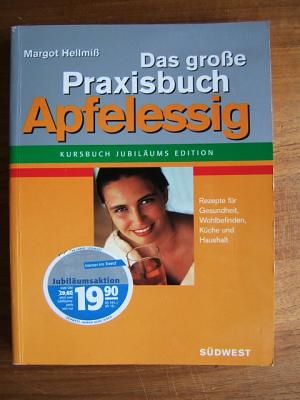 Das große Praxisbuch Apfelessig. Rezepte für Gesundheit, Wohlbefinden, Küche und Haushalt