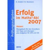 ABITUR Erfolg im Mathe Abi 2007 Prüfungsaufgaben Hessen Übungsbuch für den Grundkurs mit Tipps und Lösungen - plus Aufgaben für GTR und CAS für das neue Zentralabitur 2007