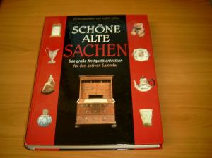 Schöne alte Sachen. Das große Antiquitätenlexikon für den aktiven Sammler