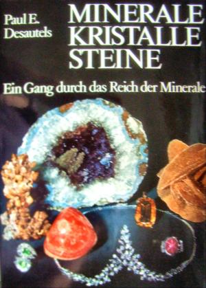 Minerale, Kristalle, Steine - Ein Gang durch das Reich der Minerale