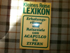 Kleines Reiselexikon. Erholungsräume und Reiseziele von Acapulco bis Zypern.