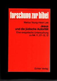 Jesus und die jüdische Autorität Eine exegetische Untersuchung zu Mk 11,27-12,12 (forschung zur bibel Bd.56)