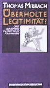 gebrauchtes Buch – Mirbach Thomas – Überholte Legitimität. Oder: Auf dem Weg zu einem neuen Politikbegriff