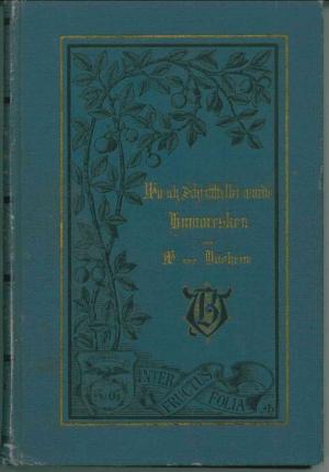 Wie ich Schriftsteller wurde und was ich dann schrieb. Humoresken von W. von Dünheim (d.i. Colmar von der Goltz) - Goltz, Colmar von der