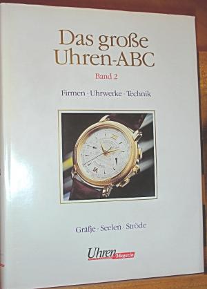 Das große Uhren-ABC - Band II: Firmen - Uhrwerke - Technik