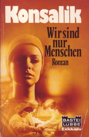 gebrauchtes Buch – Konsalik, Heinz G – Wir sind nur Menschen