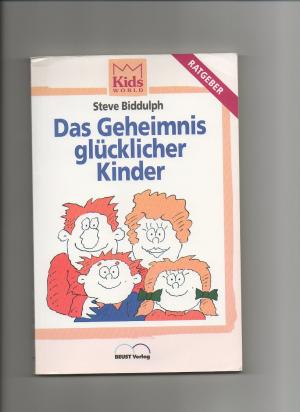 gebrauchtes Buch – Steve Biddulph – Das Geheimnis glücklicher Kinder. (Kids world / Ratgeber).