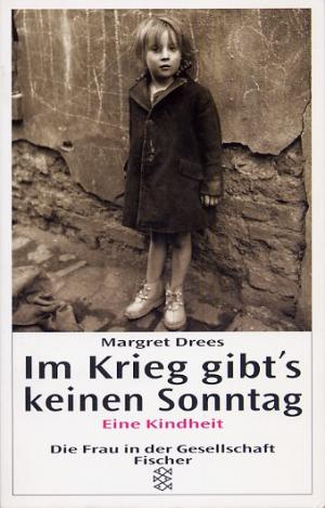 gebrauchtes Buch – Margret Drees – Im Krieg gibt’s keinen Sonntag -  Eine Kindheit