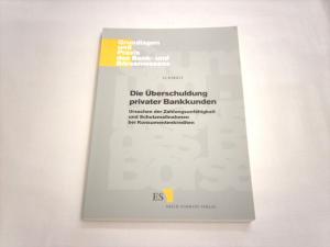 Die Überschuldung privater Bankkunden : Ursachen der Zahlungsunfähigkeit und Schutzmaßnahmen bei Konsumentenkrediten