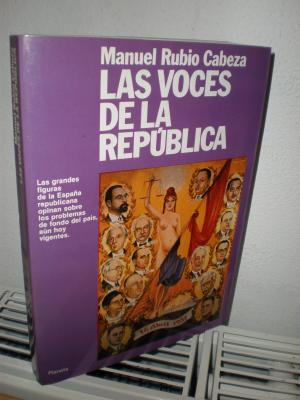 LAS VOCES DE LA REPUBLICA   --  Las grandes figuras de la Espana republicana opinan sobre los problemas de fondo del pais, aun hoy vigentes