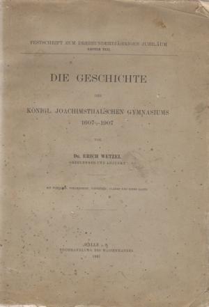 Die Geschichte des Königl. Joachimsthalschen Gymnasiums 1607 - 1907