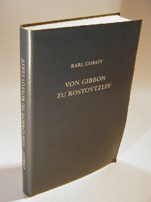 Von Gibbon zu Rostovtzeff. Leben und Werk führender Althistoriker der Neuzeit.