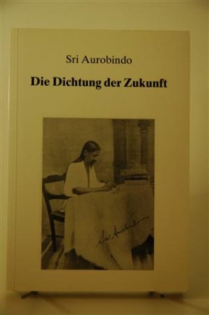 gebrauchtes Buch – Sri Aurobindo – Die Dichtung der Zukunft. gebrauchtes Buch – Sri Aurobindo – Die Dichtung der Zukunft.