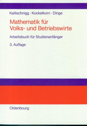 Mathematik für Volks- und Betriebswirte - Arbeitsbuch für Studienanfänger - 3. Auflage