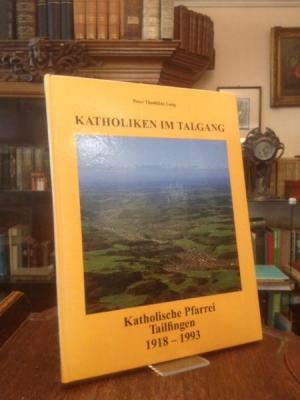 Katholiken im Talgang : Katholische Pfarrei Tailfingen 1918-1993. - Albstadt-Tailfingen. - Lang, Peter Thaddäus