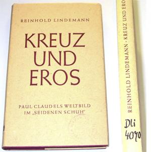 gebrauchtes Buch – Reinhold Lindemann – Kreuz und Eros - Paul Claudels Weltbild im "Seidenen Schuh" gebundene Ausgabe