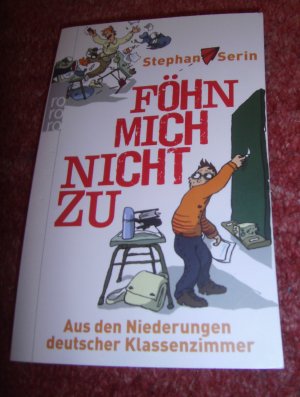 gebrauchtes Buch – Stephan Serin – Föhn mich nicht zu - Aus den Niederungen deutscher Klassenzimmer