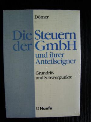 Die Steuern der GmbH und ihrer Anteilseigner : Grundriss und Schwerpunkte.