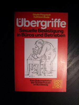 ÜBERGRIFFE. Sexuelle Belästigung in Büros und Betrieben.