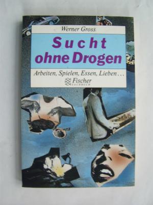 gebrauchtes Buch – W Gross – Sucht ohne Drogen. Arbeiten, Spielen, Essen, Lieben