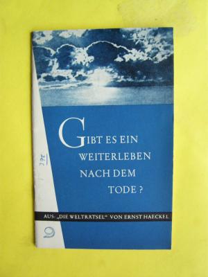 Gibt es ein Weiterleben nach dem Tode? Aus "Die Welträtsel", 1. Aufl., 1. - 50. Tsd.