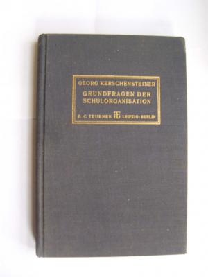 Grundfragen der Schulorganisation. Eine Sammlung von Reden, Aufsätzen und Organisationsbeispielen