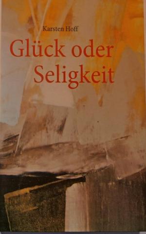 gebrauchtes Buch – Karsten Hoff – Glück oder Seligkeit   SIGNIERT!!!    in  2011