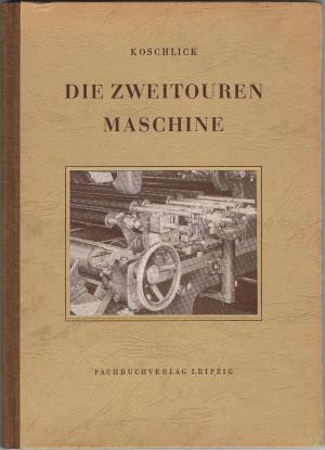 antiquarisches Buch – Herbert Koschlick – Die Zweitourenmaschine. Ein fachlicher Kurzlehrgang für Buchdrucker.