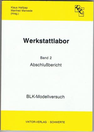 Werkstattlabor. Band 2. Abschlußbericht BLK-Modellversuch.