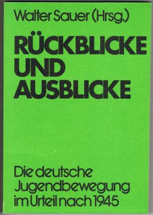 Rückblicke und Ausblicke. Die deutsche Jugendbewegung im Urteil nach 1945.