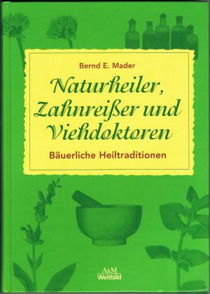 Naturheiler, Zahnreißer und Viehdoktoren. Bäuerliche Heiltraditionen.