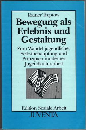 Bewegung als Erlebnis und Gestaltung. Zum Wandel jugendlicher Selbstbehauptung und Prinzipien moderner Jugendkulturarbeit.