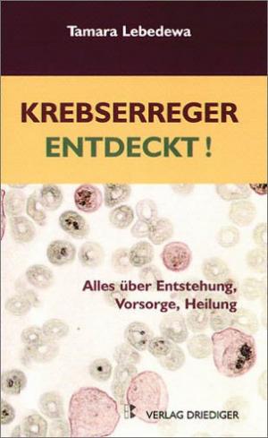 Krebserreger entdeckt! Die verblüffenden Erkenntnisse einer russischen Forscherin (Alles über Entstehung, Vorsorge, Heilung = Untertitel der alten Auflage […]