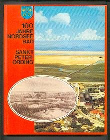 100 Jahre Bad Sankt Peter-Ording : vom Badekarren zur Badekur. hrsg. in Zusammenarb. mit d. Gemeinde Sankt Peter-Ording. Jubiläumsausgabe.