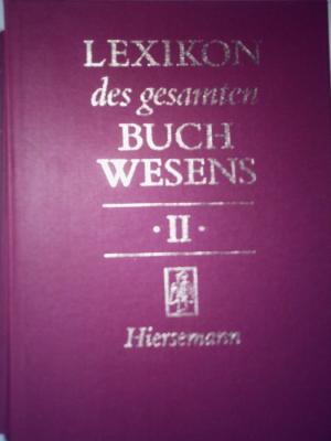 Lexikon des gesamten Buchwesens. LGB. Band II: Buck - Foster - Corsten, Severin u. Pflug, Günther u. Fr. A. Schmidt-Künsemüller [u.a.]