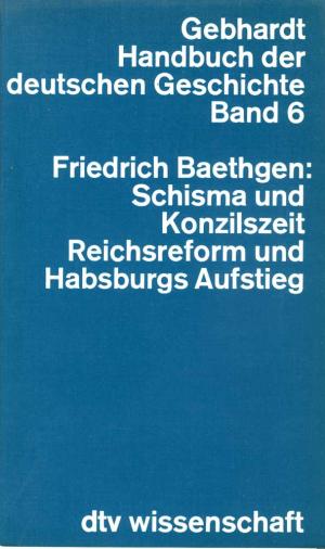 gebrauchtes Buch – Friedrich Baethgen – Handbuch der deutschen Geschichte Band 6 - Friedrich Baethgen: Schisma und Konzilszeit Reichsreform und Habsburgs Aufstieg