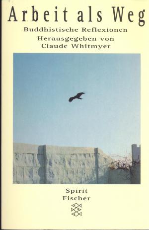 gebrauchtes Buch – Claude Whitmyer – Arbeit als Weg - Buddhistische Reflexionen von Robert Aitken, Thich Nhat Hanh, Shunryu Suzuki, Tarthang Tulku u.a.